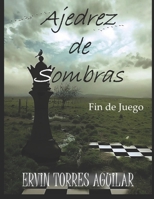 Ajedrez de Sombras: Fin de Juego (Spanish Edition) B0FMKKKKN5 Book Cover