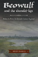 Beowulf and the Grendel-Kin: Politics and Poetry in Eleventh-Century England 1938228715 Book Cover