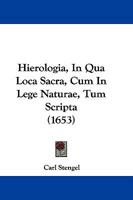 Hierologia, In Qua Loca Sacra, Cum In Lege Naturae, Tum Scripta (1653) 1166046036 Book Cover