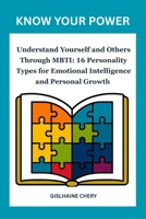 KNOW YOUR POWER: Understand Yourself and Others Through MBTI: 16 Personality Types for Emotional Intelligence and Personal Growth 802024686X Book Cover