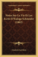 Notes Sur La Vie Et Les A(c)Crits D'Euloge Schneider, ... Publia(c)Es (A0/00d.1862) 2012753590 Book Cover