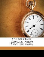 Ad Leges Tauri Commentarium Absolutissimum 1173357076 Book Cover