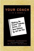 Your Coach (in a Book): Mastering the Trickiest Leadership, Business, and Career Challenges You Will Ever Face 0787971286 Book Cover