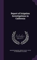 Report of Irrigation Investigations in California 1377594483 Book Cover