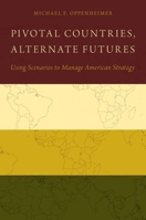 Pivotal Countries, Alternate Futures: Scenario Planning for International Politics 0199397104 Book Cover