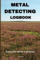 Metal Detecting LogBook: Amazing Metal Detecting journal for metal detectorist l Is a must for your Hobby l Treasure Hunters journal I Journal for Reviewing and Taking Notes for each metal detecting t 1006834648 Book Cover