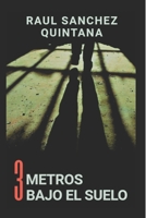 Tres Metros Bajo el Suelo: Un día más vivido. Un día menos para la libertad. (Spanish Edition) B084DG7LFK Book Cover