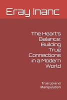 The Heart’s Balance: Building True Connections in a Modern World: True Love vs Manipulation B0DVD2TSHV Book Cover