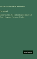 I briganti: Melodramma in due parti da rappresentarsi nel Teatro Carignano l'autunno del 1838 (Italian Edition) 356323373X Book Cover