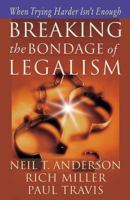 Breaking the Bondage of Legalism: When Trying Harder Isn't Enough 0736911812 Book Cover