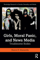 Girls, Moral Panic and News Media: Troublesome Bodies 0367198274 Book Cover