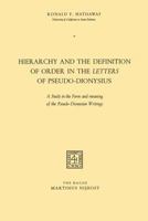Hierarchy and the Definition of Order in the Letters of Pseudo-Dionysius: A Study in the Form and Meaning of the Pseudo-Dionysian Writings 9401184682 Book Cover