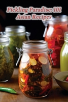 Pickling Paradise: 101 Asian Recipes B0CJLCV8J1 Book Cover