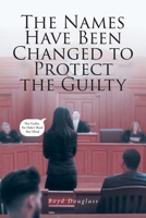 The Names Have Been Changed to Protect the Guilty B0DVMZWZ45 Book Cover