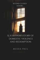 Behind Closed Doors: A Survivor's Story of Domestic Violence and Redemption B0FQJYYTDJ Book Cover
