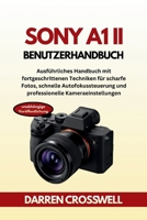 Sony A1 II Benutzerhandbuch: Ausführliches Handbuch mit fortgeschrittenen Techniken für scharfe Fotos, schnelle Autofokussteuerung und professionelle Kameraeinstellungen (German Edition) B0G6WN13M8 Book Cover