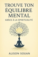 Trouve ton équilibre mental grâce à la spiritualité: Un Guide pratique pour renforcer ta résilience et apaiser ton esprit au quotidien (French Edition) B0DPM1P9BN Book Cover