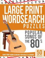 Large Print Wordsearches Puzzles Popular Songs of 80s: Giant Print Word Searches for Adults & Seniors 1539619524 Book Cover