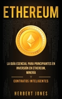 Ethereum: La gua esencial para principiantes en inversin en Ethereum, minera y contratos inteligentes (Spanish Edition) 1794168184 Book Cover