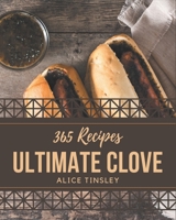 365 Ultimate Clove Recipes: From The Clove Cookbook To The Table B08PXD24S1 Book Cover