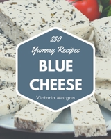 250 Yummy Blue Cheese Recipes: Yummy Blue Cheese Cookbook - Where Passion for Cooking Begins B08K41YJN1 Book Cover