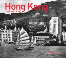 Hong Kong Then and Now® 1910904082 Book Cover