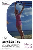 The American Look: Fashion, Sportswear and the Image of Women in 1930s and 1940s New York (Foundations of Fashion Studies) 135056351X Book Cover