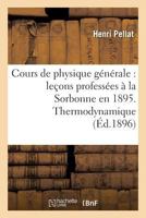 Cours de Physique Ga(c)Na(c)Rale: Leaons Professa(c)Es a la Sorbonne En 1895 2016118407 Book Cover