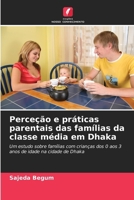 Perceção e práticas parentais das famílias da classe média em Dhaka (Portuguese Edition) 6208574773 Book Cover