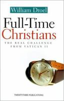 Full-Time Christians: The Real Challenge from Vatican II (Celebrate the 50 Days of Easter!) 1585951773 Book Cover
