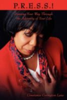 P.R.E.S.S.!: Pressing Your Way Through the Adversity of Your Life 143894067X Book Cover