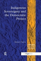 Indigenous Sovereignty and the Democratic Project 1138258326 Book Cover