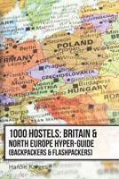 1000 Hostels: Britain & North Europe Hyper-Guide: Backpackers & Flashpackers 0988490544 Book Cover