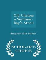 Old Chelsea, a Summer-Day's Stroll; 1241323321 Book Cover