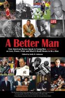A Better Man: True American Heroes Speak to Young Men and Women on Love, Power, Pride, and What It Really Means to Be A Man 193993026X Book Cover
