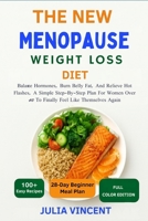The New Easy Menopause Weight Loss Diet: Balance Hormones, Burn Belly Fat, And Relieve Hot Flashes, A Simple Step-By-Step Plan For Women Over 40 To Finally Feel Like Themselves Again B0FRXRQVLN Book Cover
