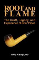 ROOT AND FLAME:: The Craft, Legacy, and Experience of Briar Pipes (The Ember Trilogy) 1622520351 Book Cover