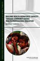 Building Health Workforce Capacity Through Community-Based Health Professional Education: Workshop Summary 0309313872 Book Cover