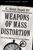 Weapons of Mass Distortion: The Coming Meltdown of the Liberal Media 1400053781 Book Cover