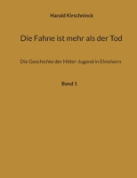 Die Fahne ist mehr als der Tod: Die Geschichte der Hitler-Jugend in Elmshorn 3748108958 Book Cover