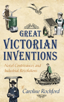 Great Victorian Inventions: Novel Contrivances and Industrial Revolutions 1445636174 Book Cover
