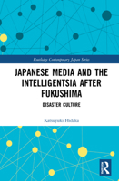 Japanese Media and the Intelligentsia after Fukushima: Disaster Culture 1032101679 Book Cover