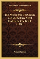 Die Philosophie Des Grafen Von Shaftesbury Nebst Einleitung Und Kritik (1872) 1144397707 Book Cover