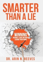 Smarter Than A Lie: Winning Against Liars Without Losing Your Mind 1733064702 Book Cover