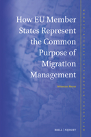 How EU Member States Represent the Common Purpose of Migration Management (Nijhoff Studies in European Union Law) 9004695729 Book Cover