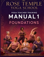 Rose Temple Yoga School Yoga Teacher Training Manual 1: Foundations B0HDQVTB1G Book Cover