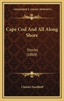 Cape Cod and All Along Shore; Stories 1163941034 Book Cover