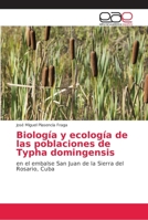 Biología y ecología de las poblaciones de Typha domingensis: en el embalse San Juan de la Sierra del Rosario, Cuba 6202166800 Book Cover