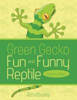 Green Gecko Fun and Funny Reptile Coloring Book 1683215788 Book Cover