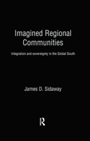 Imagined Regional Communities: Integration and Sovereignty in the Global South (Routledge Studies in Human Geography, 5) 0415183472 Book Cover